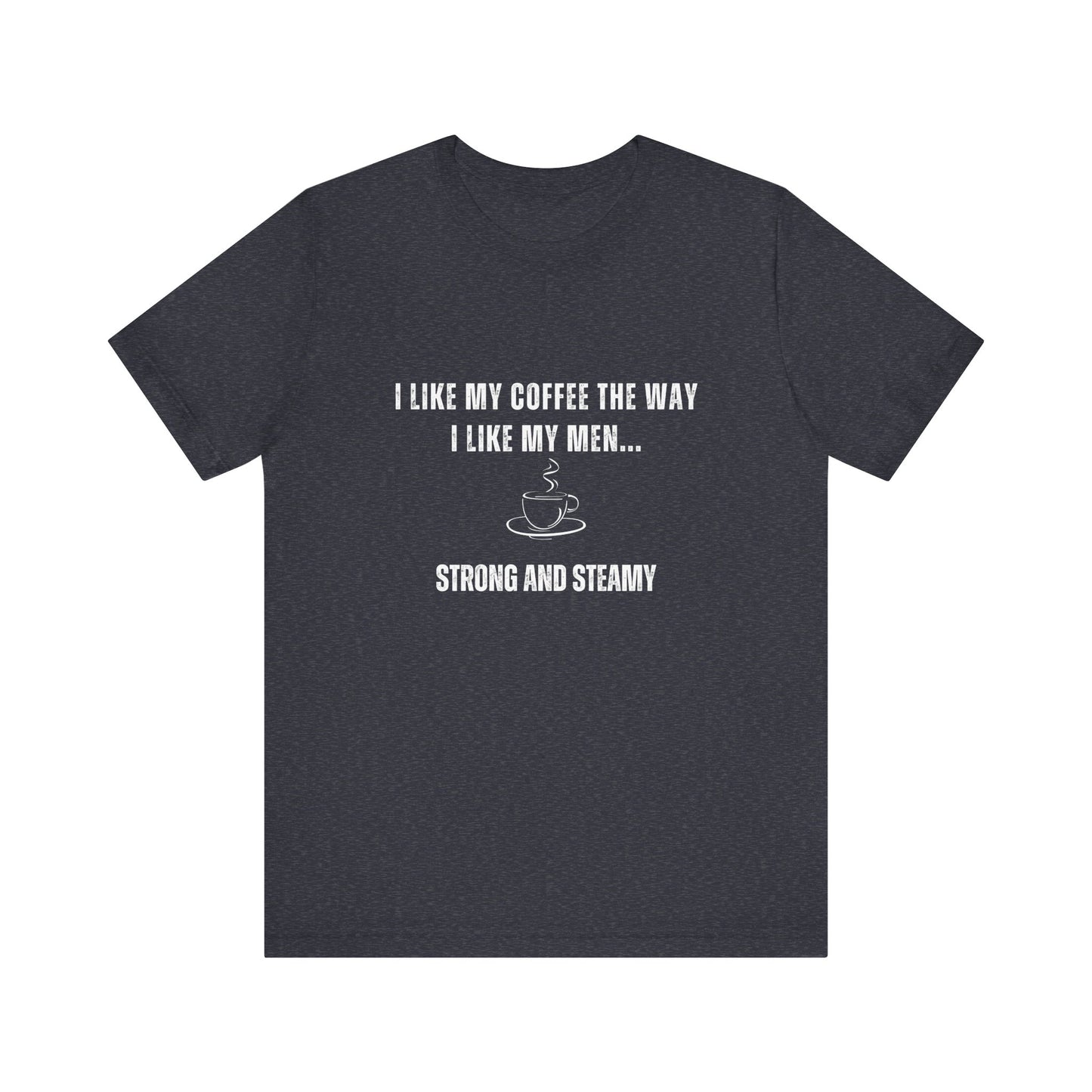 Strong and Steamy Funny T-Shirt
