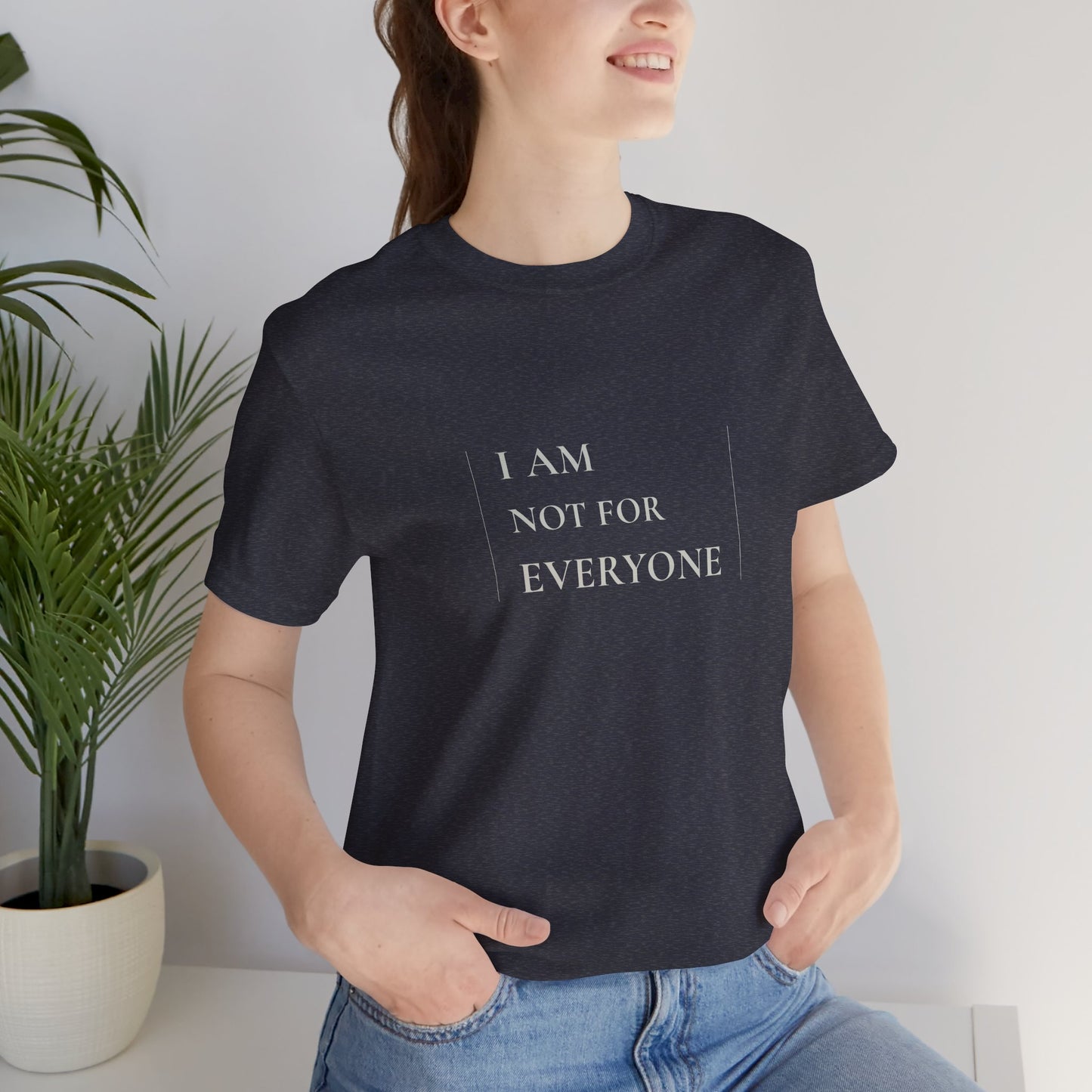 I Am Not For Everyone — Minimalist T-Shirt