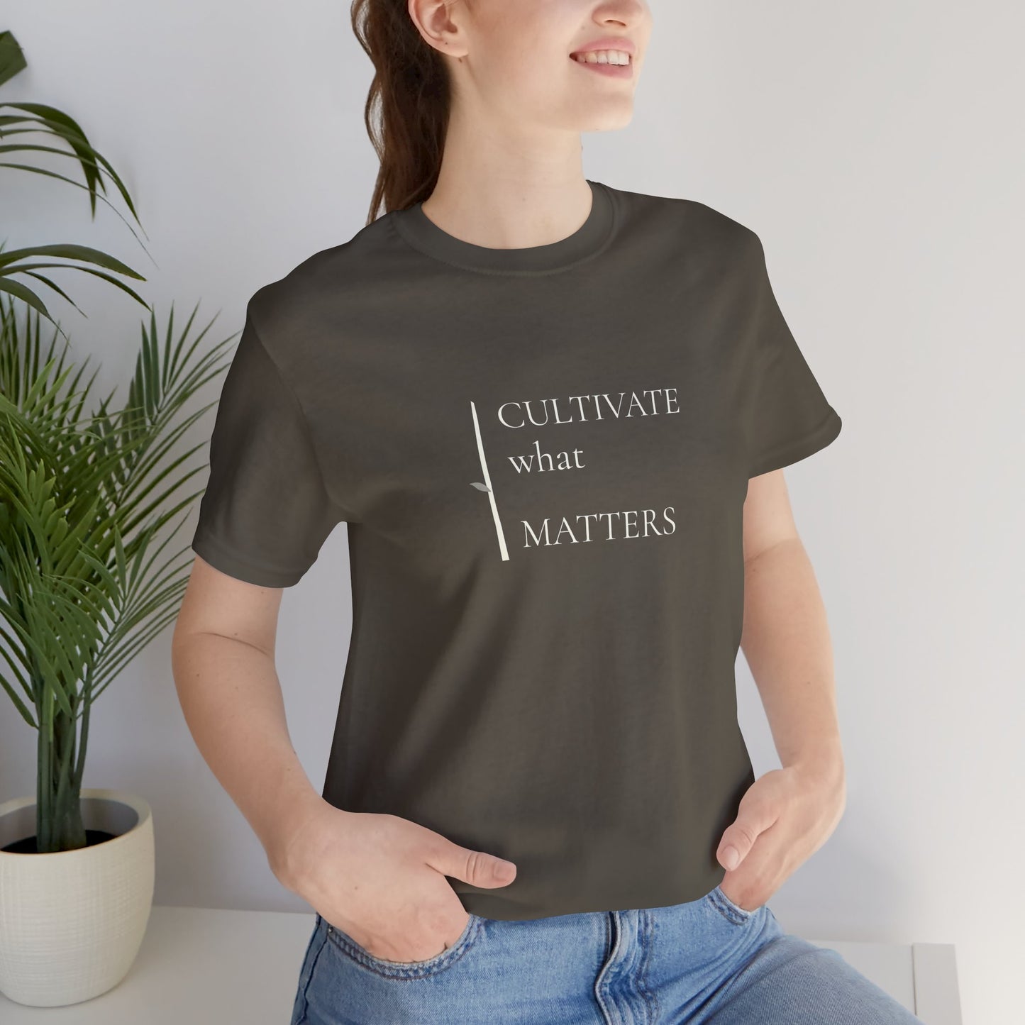 Cultivate What Matters - Minimalist Tee