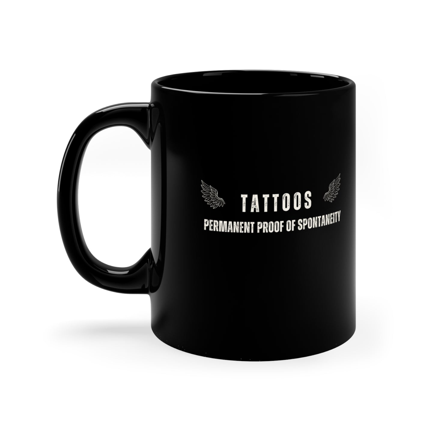 Tattoos: Permanent Proof of Spontaneity Mug 11oz