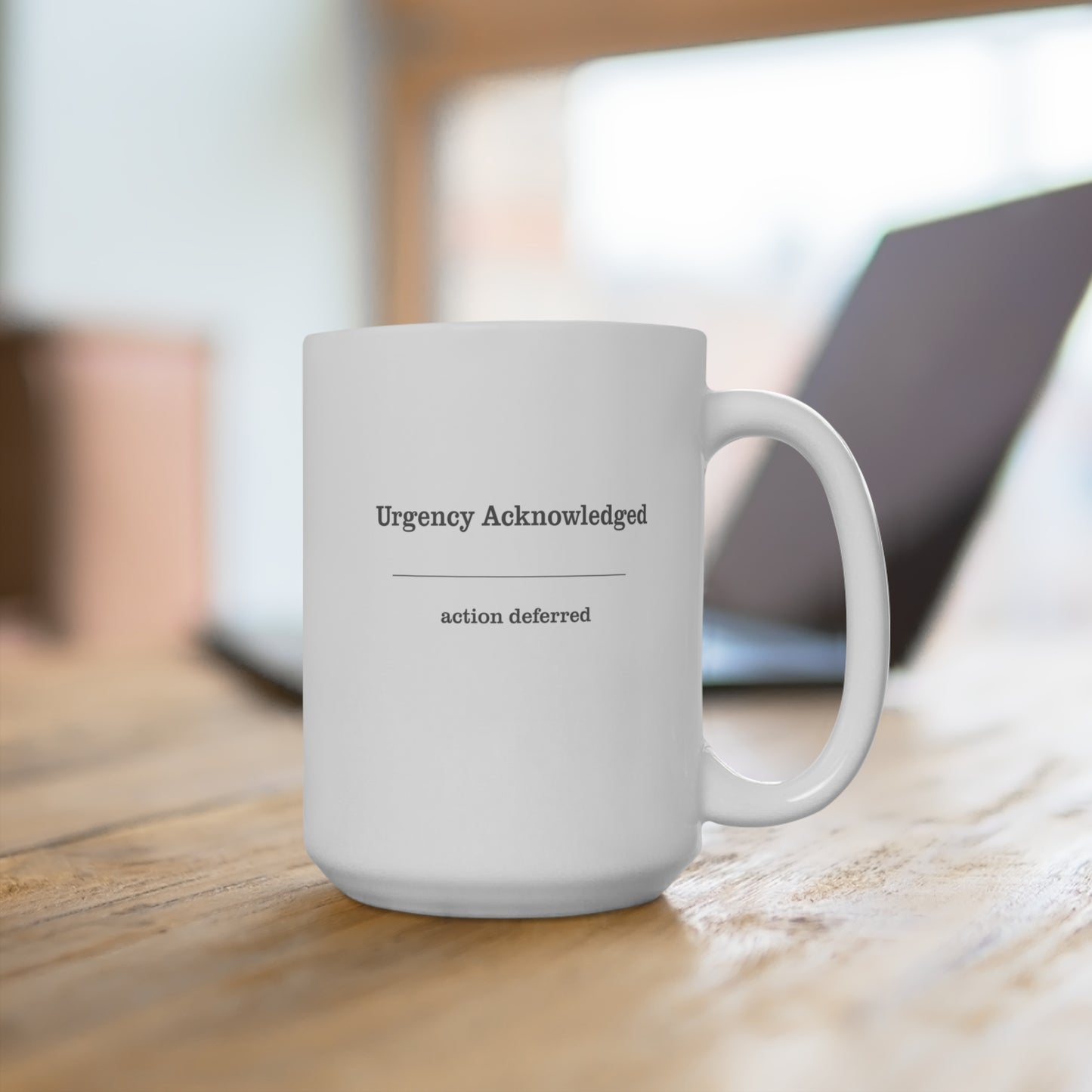 Urgency Acknowledged Mug | Calm Authority 15oz Coffee Mug