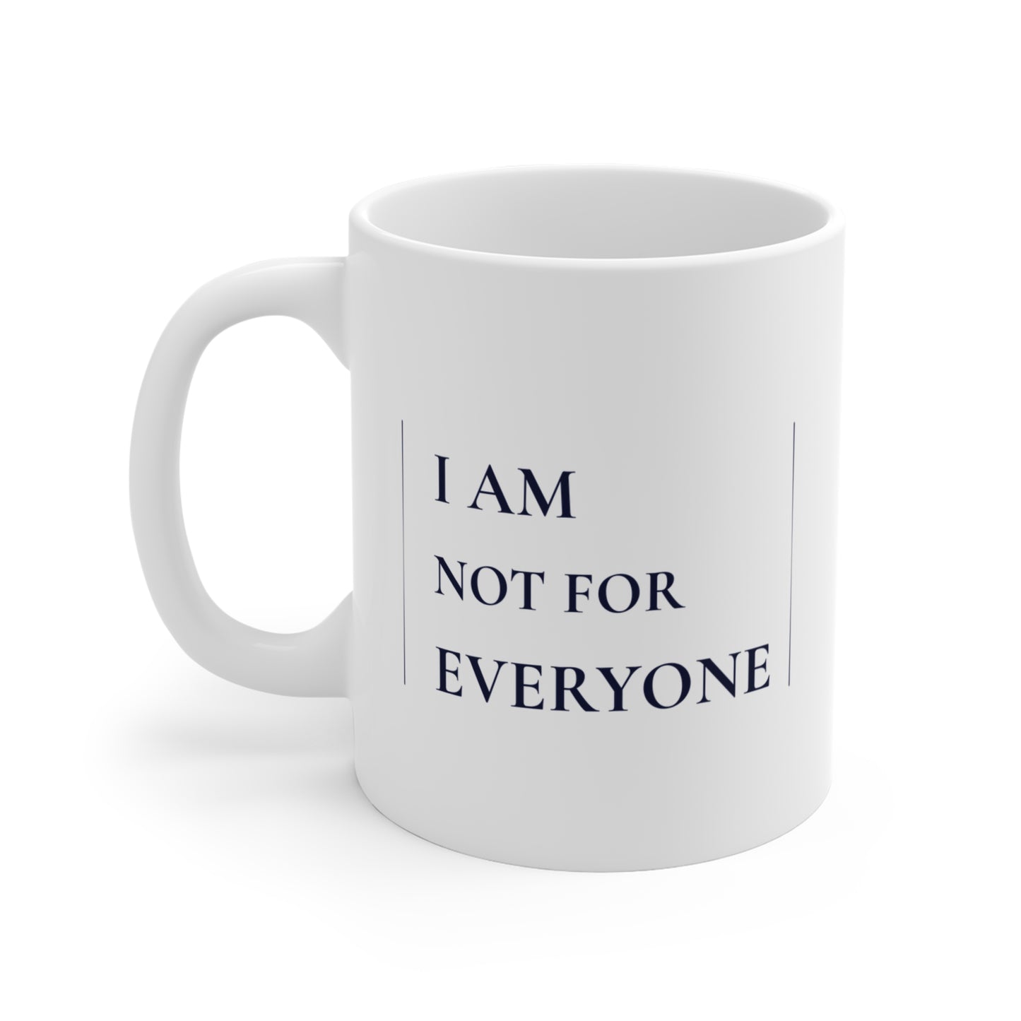 I Am Not For Everyone - Minimalist 11oz Mug