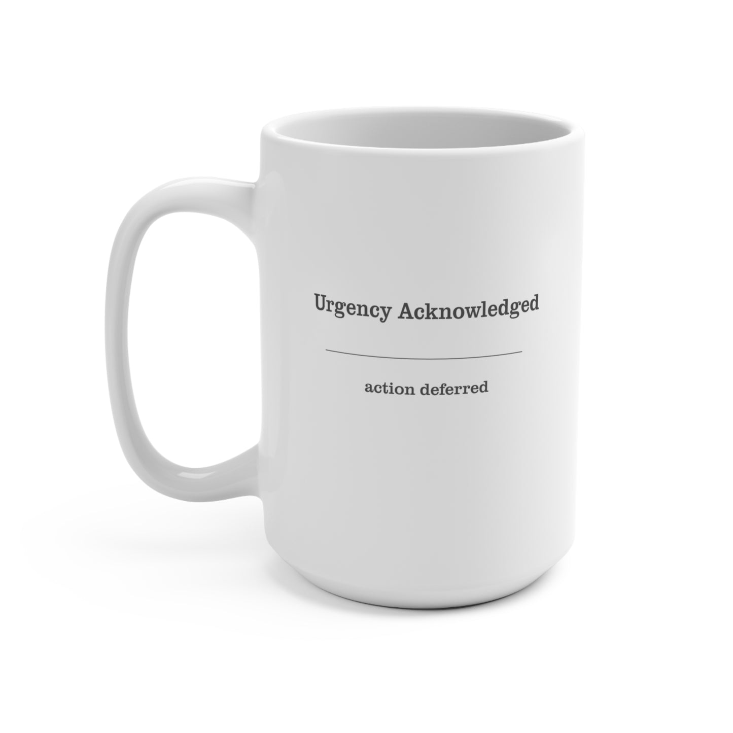 Urgency Acknowledged Mug | Calm Authority 15oz Coffee Mug